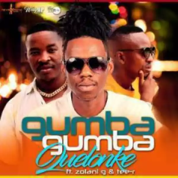 Quelonke - Gumba Gumba (Radio Edit)  Ft. Zolani G & Tee-R
